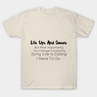 Life Ups And Downs But Most Importantly You Change Constantly T-Shirt